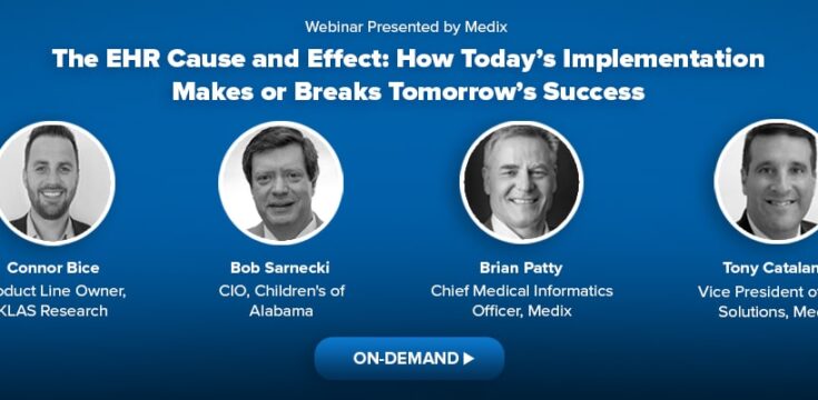 Webinar On-Demand: The EHR Cause and Effect: How Today’s Implementation Makes or Breaks Tomorrow’s Success
