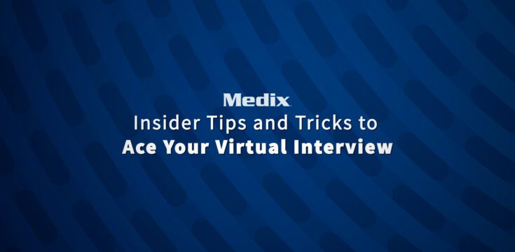 Medix Insider Tips and Tricks to Ace Your Virtual Interview